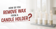 How Do You Remove Wax from a Candle Holder