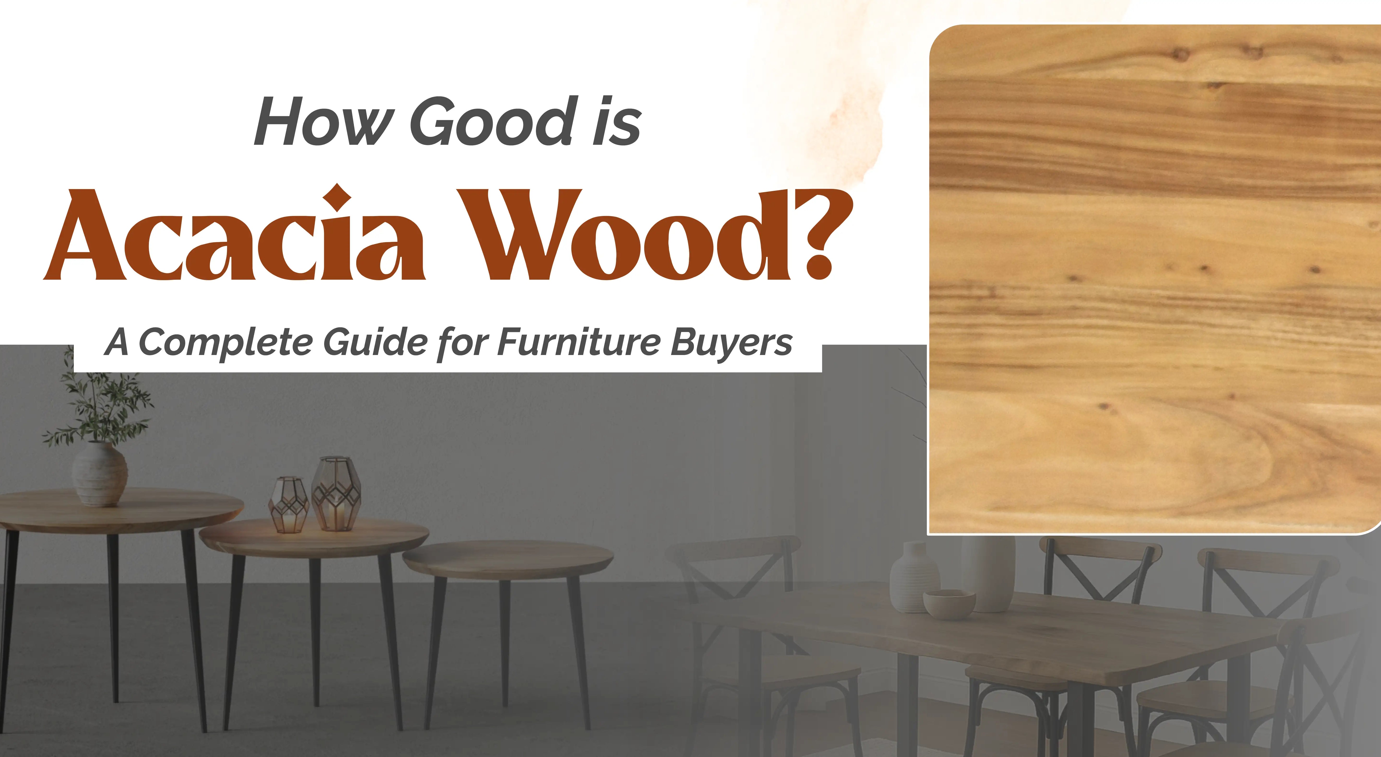 How Good Is Acacia Wood? A Complete Guide for Furniture Buyers
