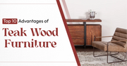 Top 10 Advantages of Teak Wood Furniture