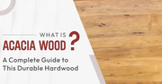 What Is Acacia Wood? A Complete Guide to This Durable Hardwood